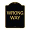 Signmission Designer Series Sign-Wrong Way, Black & Gold Aluminum Architectural Sign, 18" x 24", BG-1824-24375 A-DES-BG-1824-24375 - alternate 1